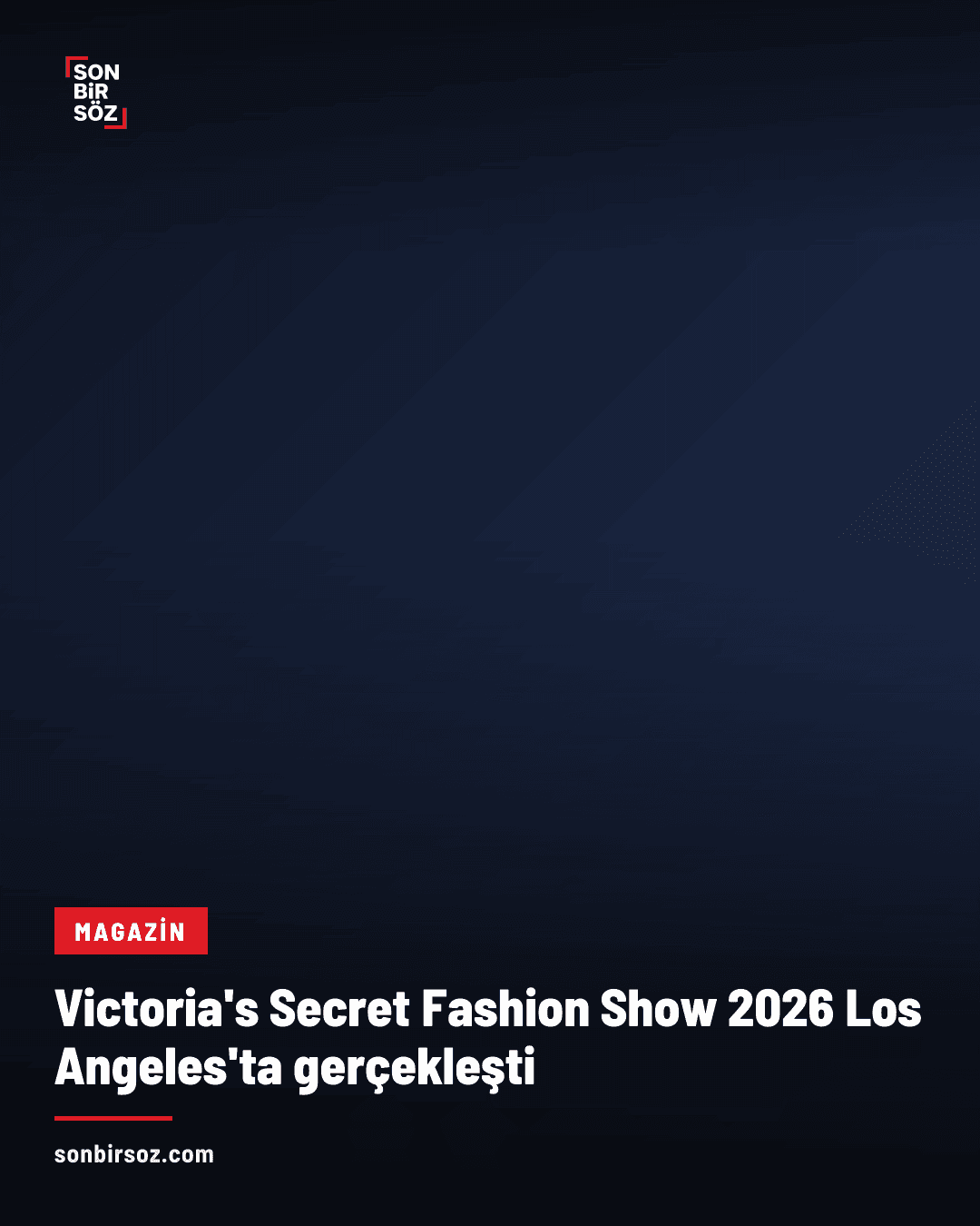 Victoria's Secret Fashion Show 2026 Los Angeles'ta gerçekleşti